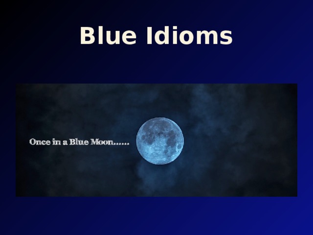 Moon idioms. Once in a Blue Moon идиома. Idioms with Blue. Blue Blood idiom. Blue Moon idiom.