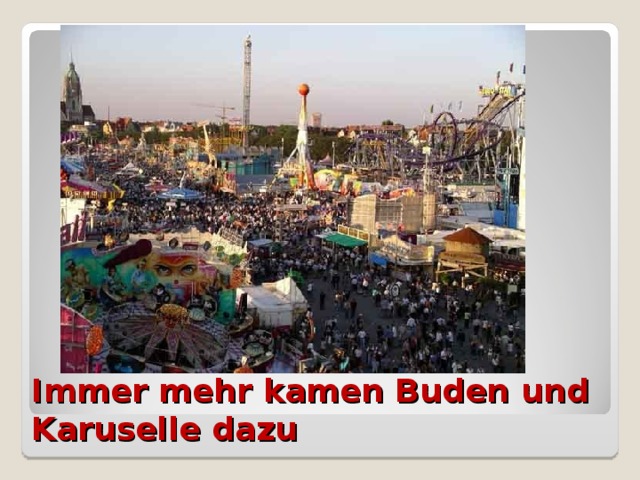 Immer mehr kamen Buden und Karuselle dazu