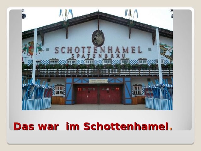 Das war im Schottenhamel .