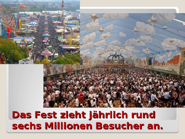 Das Fest zieht jährlich rund sechs Millionen Besucher an.