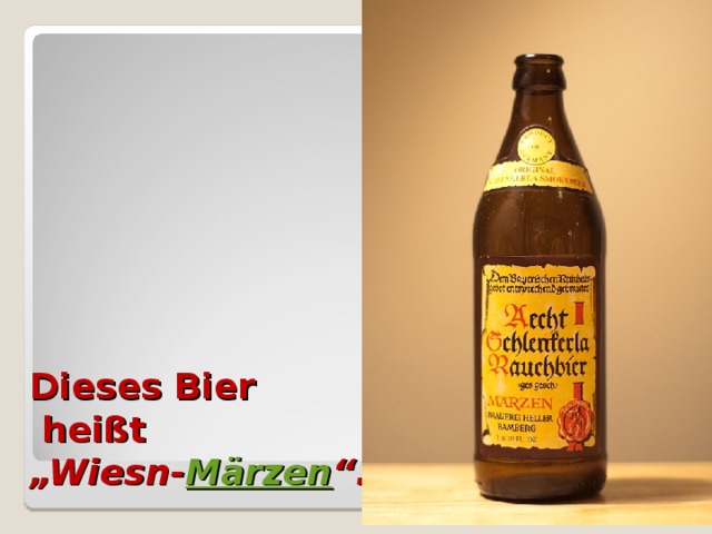 Dieses Bier  heißt  „Wiesn- Märzen “.