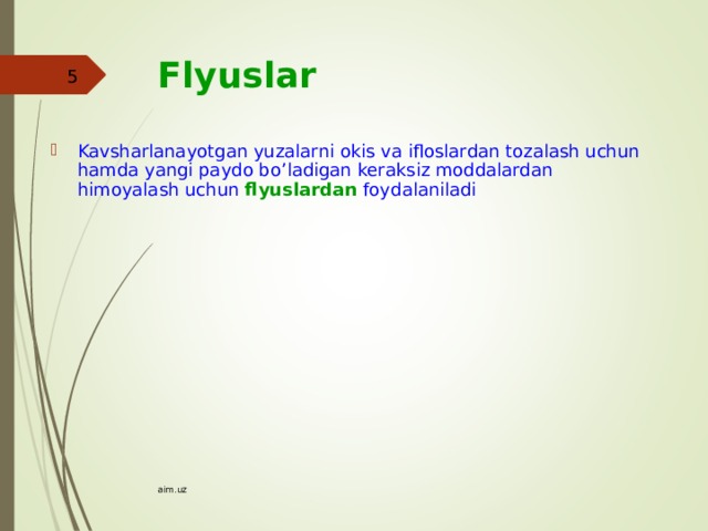 Flyuslar   Kavsharlanayotgan yuzalarni okis va ifloslardan tozalash uchun hamda yangi paydo bo’ladigan keraksiz moddalardan himoyalash uchun flyuslardan  foydalaniladi  aim.uz